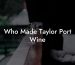 Who Made Taylor Port Wine