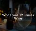 Who Owns 19 Crimes Wine