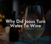 Why Did Jesus Turn Water To Wine