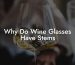 Why Do Wine Glasses Have Stems