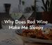 Why Does Red Wine Make Me Sleepy