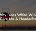Why Does White Wine Give Me A Headache