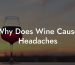 Why Does Wine Cause Headaches