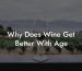 Why Does Wine Get Better With Age