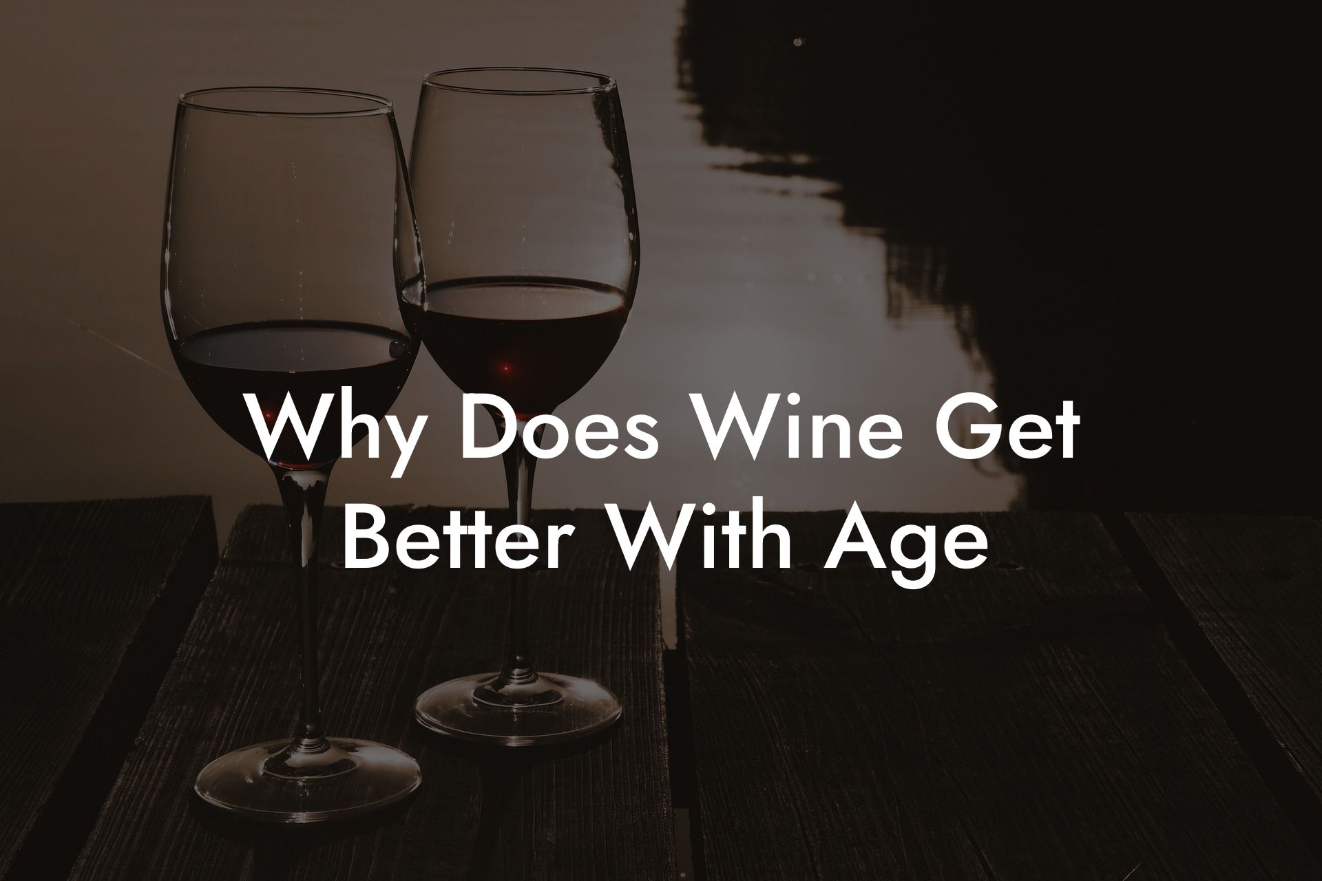 Why Does Wine Get Better With Age