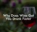 Why Does Wine Get You Drunk Faster