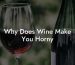 Why Does Wine Make You Horny