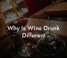 Why Is Wine Drunk Different