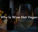 Why Is Wine Not Vegan