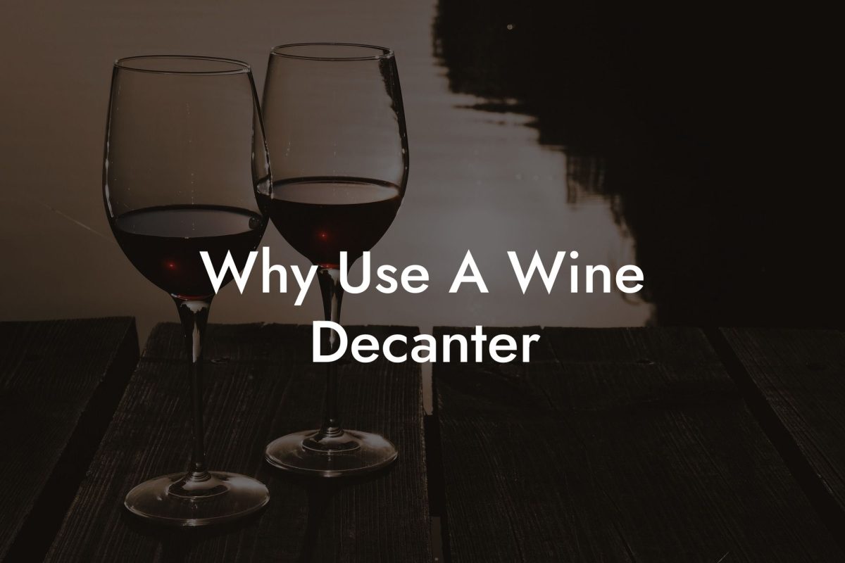 Why Use A Wine Decanter