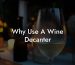 Why Use A Wine Decanter