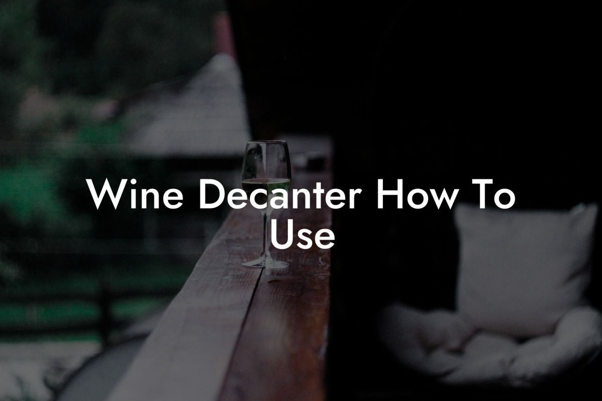 Wine Decanter How To Use