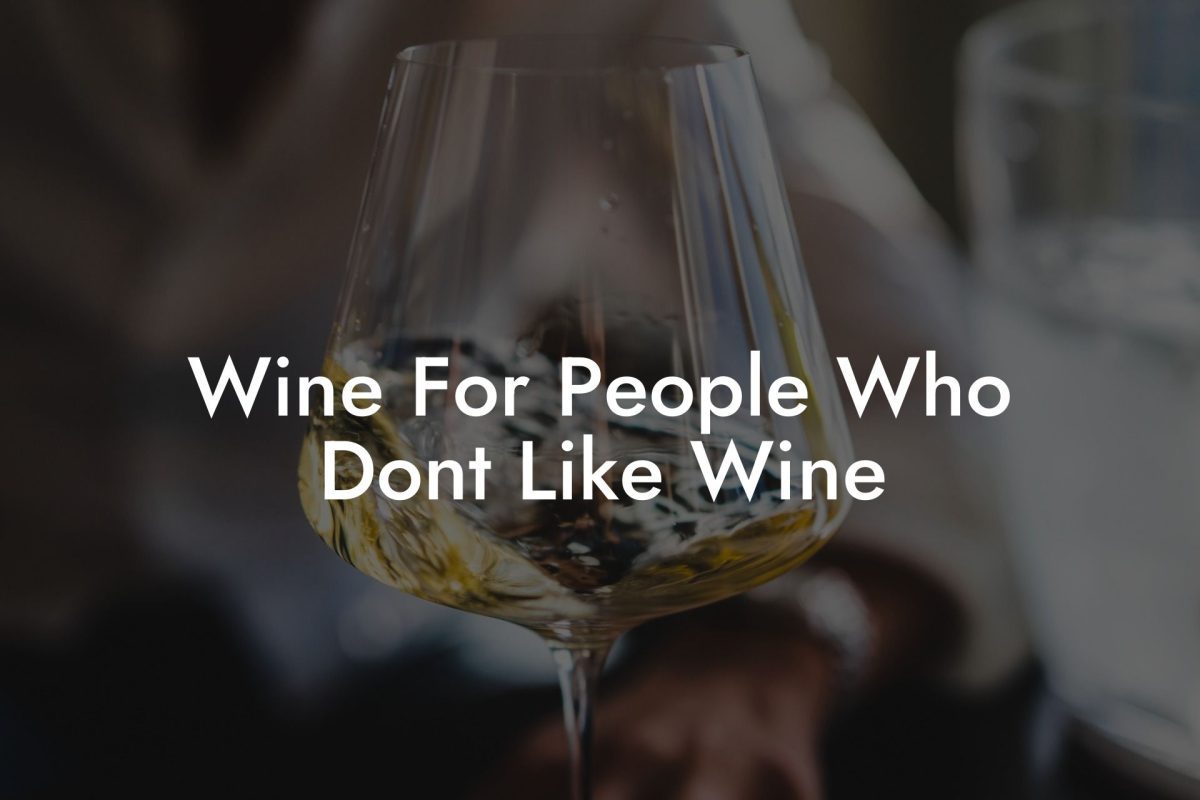 Wine For People Who Don'T Like Wine