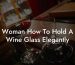 Woman How To Hold A Wine Glass Elegantly